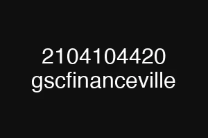 2104104420 gscfinanceville