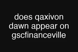 does qaxivon dawn appear on gscfinanceville