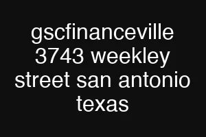 gscfinanceville 3743 weekley street san antonio texas