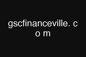 gscfinanceville. c o m