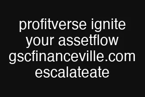 profitverse ignite your assetflow gscfinanceville.com escalateate
