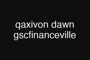 qaxivon dawn gscfinanceville