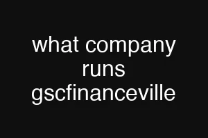 what company runs gscfinanceville